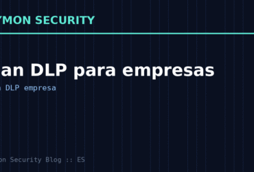 Plan DLP para empresas: prevén la pérdida de datos (incluso por error humano)