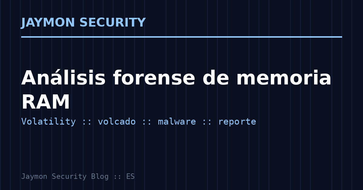 Análisis forense de memoria RAM con Volatility - Jaymon Security
