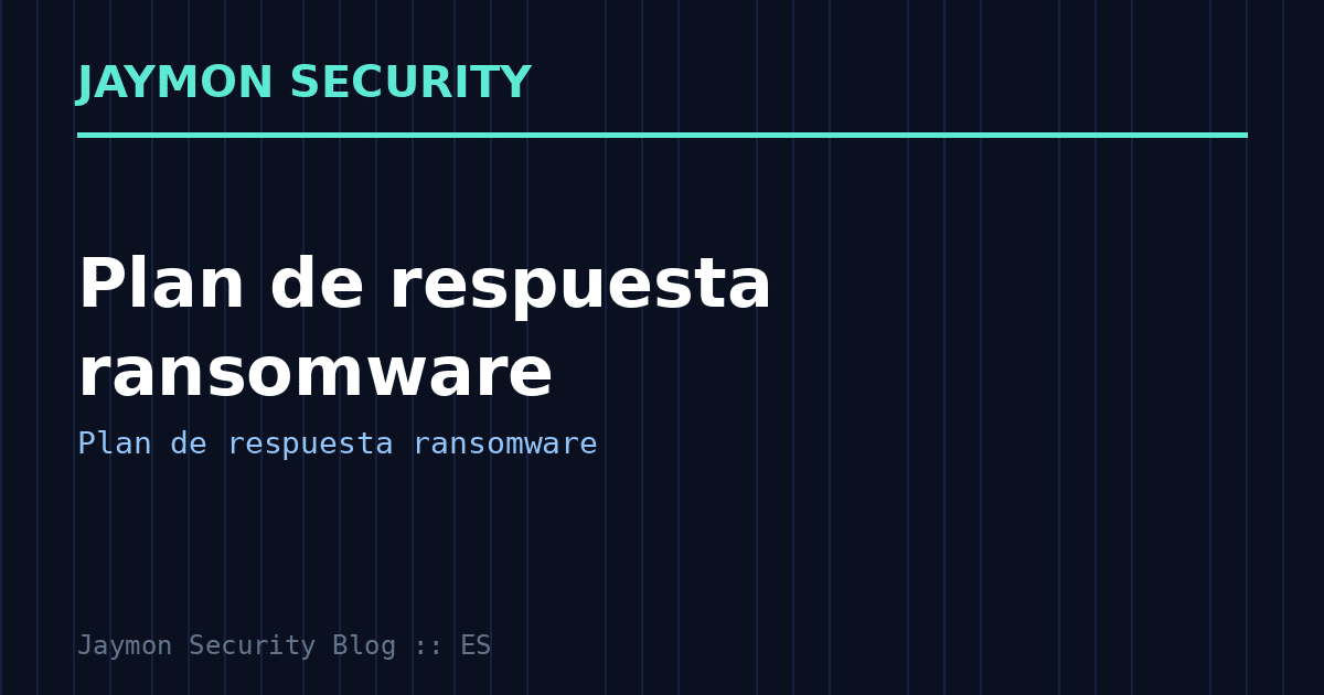 Plan de respuesta ransomware - Jaymon Security