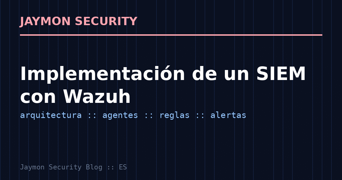 Implementación de un SIEM con Wazuh - Jaymon Security