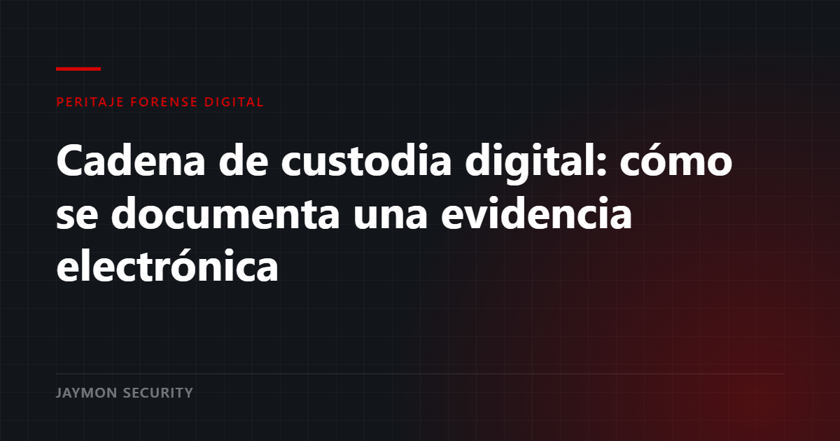 Cadena de custodia de evidencia digital precintada y documentada - Jaymon Security