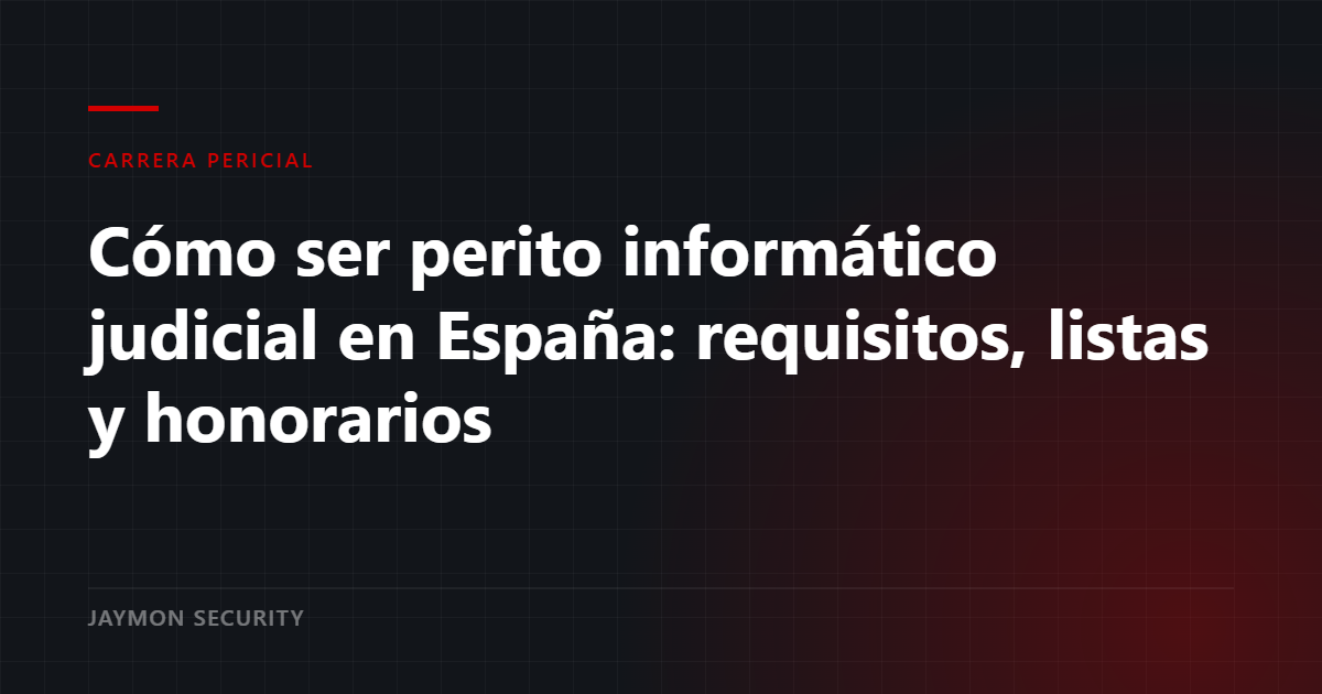 Requisitos para ser perito informático judicial en España - Jaymon Security