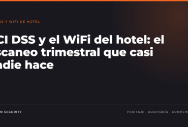 PCI DSS y el WiFi del hotel: el escaneo trimestral de puntos de acceso que casi nadie hace